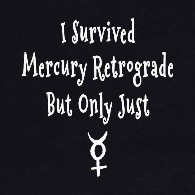 I Survived Mercury Retrograde but Only Just Cheeky Witch® by Cheeky Witch